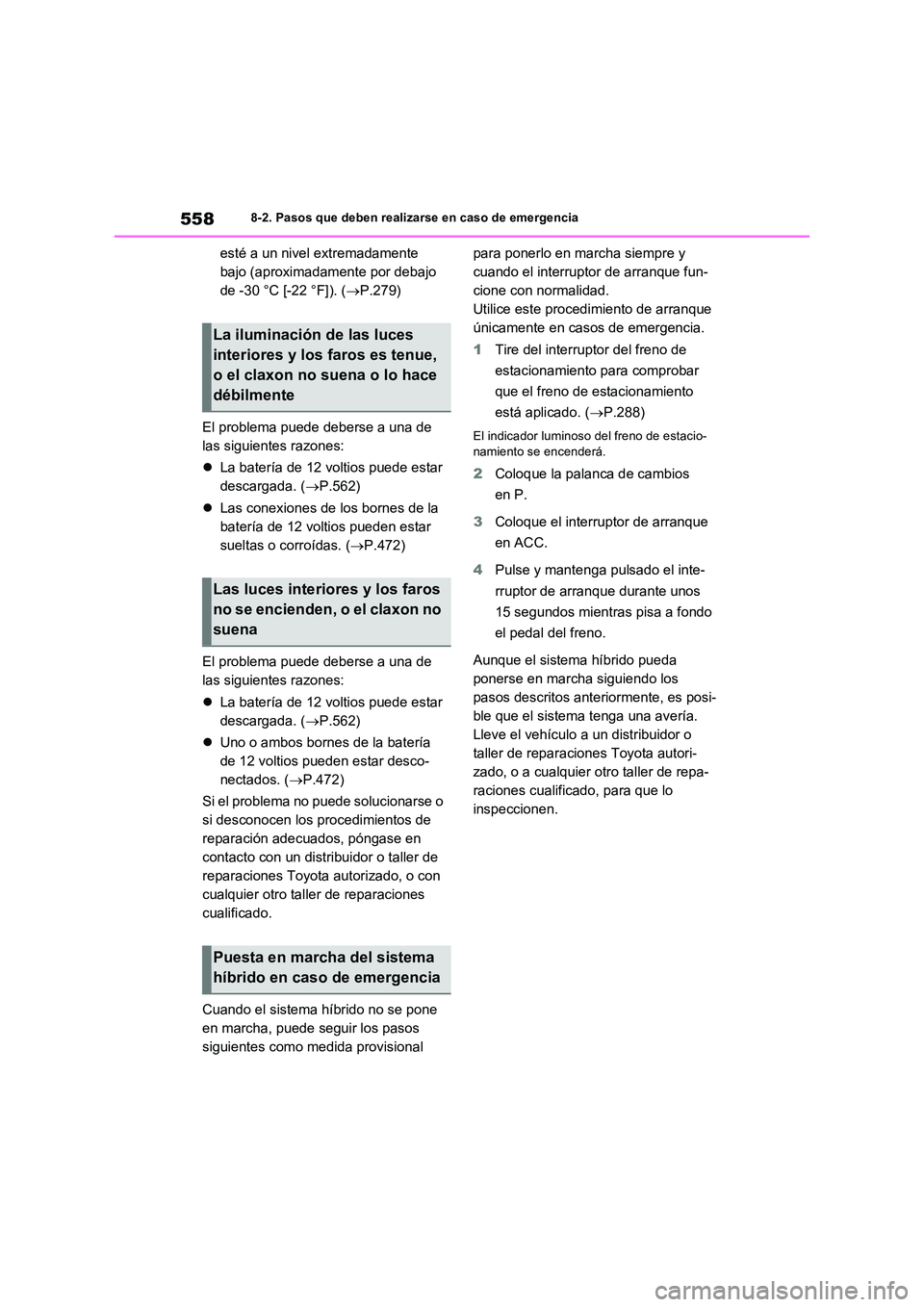 TOYOTA RAV4 PLUG-IN HYBRID 2022  Manual del propietario (in Spanish) 5588-2. Pasos que deben realizarse en caso de emergencia
esté a un nivel extremadamente  
bajo (aproximadamente por debajo 
de -30 °C [-22 °F]). ( P.279) 
El problema puede deberse a una de  
la