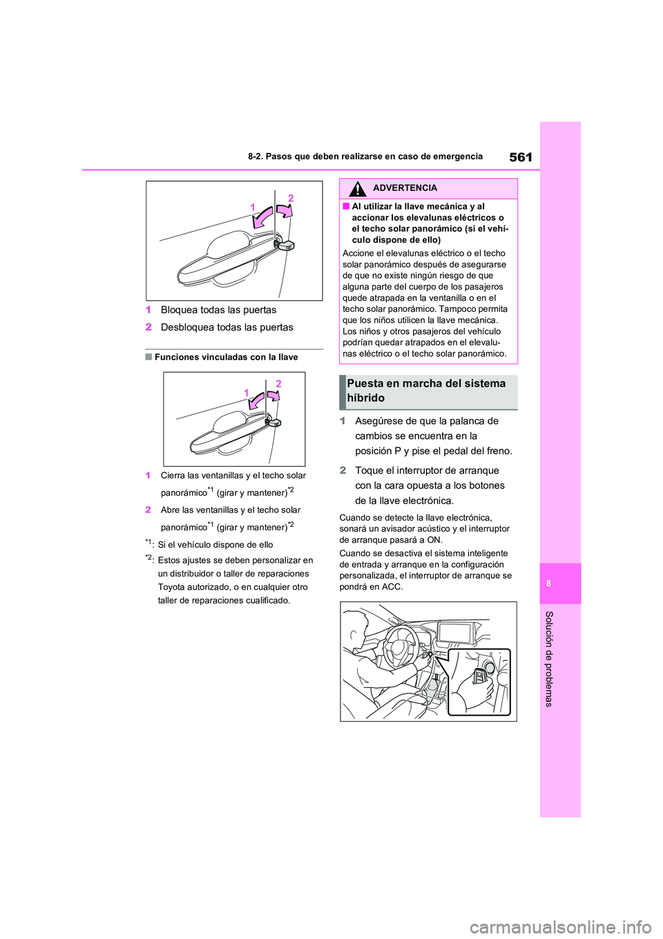 TOYOTA RAV4 PLUG-IN HYBRID 2022  Manual del propietario (in Spanish) 561
8 
8-2. Pasos que deben realizarse en caso de emergencia
Solución de problemas
1 Bloquea todas las puertas 
2 Desbloquea todas las puertas
■Funciones vinculadas con la llave 
1 Cierra las venta
