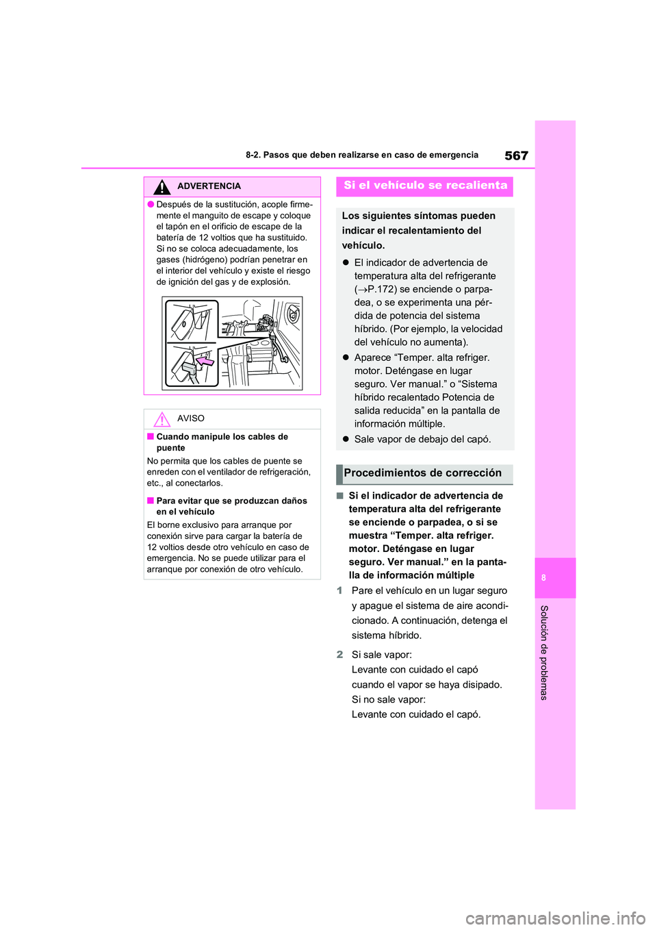 TOYOTA RAV4 PLUG-IN HYBRID 2022  Manual del propietario (in Spanish) 567
8 
8-2. Pasos que deben realizarse en caso de emergencia
Solución de problemas
■Si el indicador de advertencia de  
temperatura alta del refrigerante 
se enciende o parpadea, o si se 
muestra 