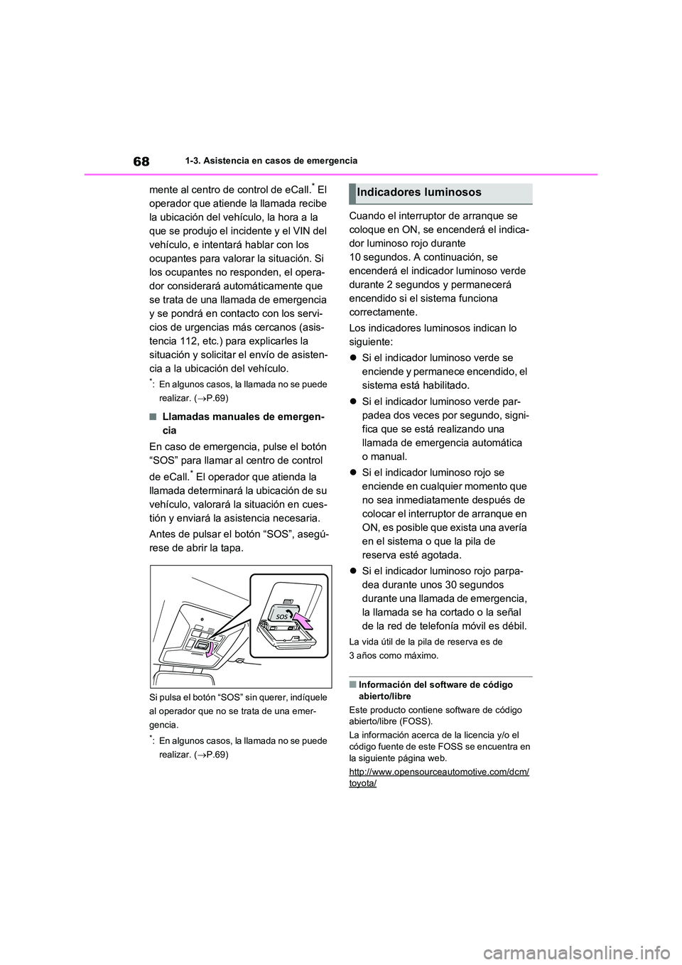 TOYOTA RAV4 PLUG-IN HYBRID 2022  Manual del propietario (in Spanish) 681-3. Asistencia en casos de emergencia
mente al centro de control de eCall.* El  
operador que atiende la llamada recibe 
la ubicación del vehículo, la hora a la 
que se produjo el incidente y el 