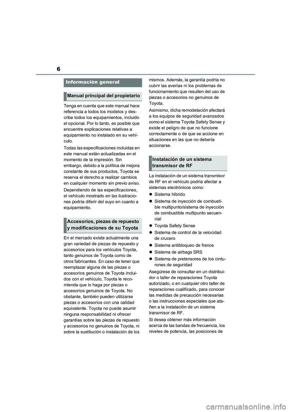 TOYOTA RAV4 PLUG-IN HYBRID 2022  Manual del propietario (in Spanish) 6
Tenga en cuenta que este manual hace 
referencia a todos los modelos y des-
cribe todos los equipamientos, incluido 
el opcional. Por lo tanto, es posible que 
encuentre explicaciones relativas a 
e