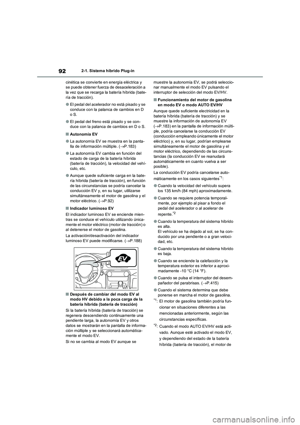 TOYOTA RAV4 PLUG-IN HYBRID 2022 Manual del propietario (in Spanish) 922-1. Sistema híbrido Plug-in
cinética se convierte en energía eléctrica y
se puede obtener fuerza de desaceleración a
la vez que se recarga la batería híbrida (bate-
ría de tracción).
● TOYOTA RAV4 PLUG-IN HYBRID 2022 Manual del propietario (in Spanish) 922-1. Sistema híbrido Plug-in
cinética se convierte en energía eléctrica y
se puede obtener fuerza de desaceleración a
la vez que se recarga la batería híbrida (bate-
ría de tracción).
●