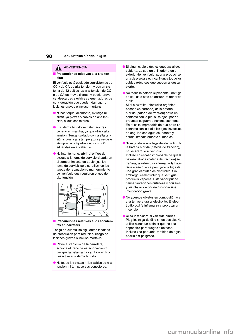 TOYOTA RAV4 PLUG-IN HYBRID 2022 Manual del propietario (in Spanish) 982-1. Sistema híbrido Plug-in
ADVERTENCIA
■Precauciones relativas a la alta ten-
sión
El vehículo está equipado con sistemas de CC y de CA de alta tensión, y con un sis-tema de 12 voltios. TOYOTA RAV4 PLUG-IN HYBRID 2022 Manual del propietario (in Spanish) 982-1. Sistema híbrido Plug-in
ADVERTENCIA
■Precauciones relativas a la alta ten-
sión
El vehículo está equipado con sistemas de CC y de CA de alta tensión, y con un sis-tema de 12 voltios.