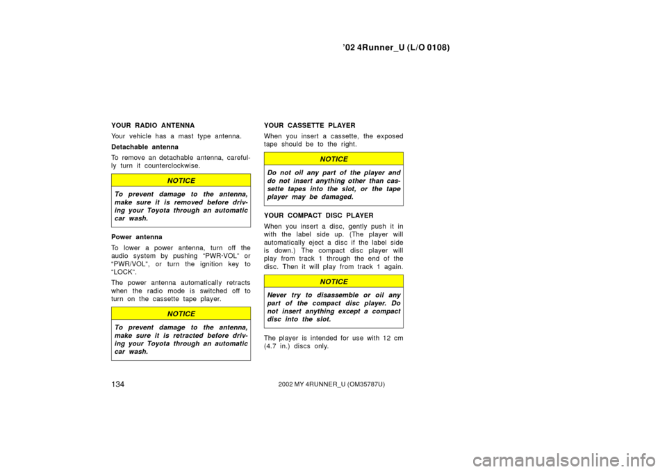 TOYOTA 4RUNNER 2002 N210 / 4.G Owners Manual ’02 4Runner_U (L/O 0108)
1342002 MY 4RUNNER_U (OM 35787U)
YOUR RADIO ANTENNA
Your vehicle has a mast type antenna.
Detachable antenna
To remove an detachable antenna, careful-
ly turn it countercloc