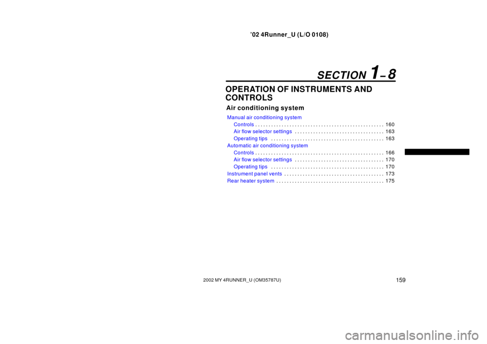 TOYOTA 4RUNNER 2002 N210 / 4.G Owners Manual ’02 4Runner_U (L/O 0108)
1592002 MY 4RUNNER_U (OM 35787U)
OPERATION OF INSTRUMENTS AND
CONTROLS
Air conditioning system
Manual air conditioning system
Controls 160
. . . . . . . . . . . . . . . . . 