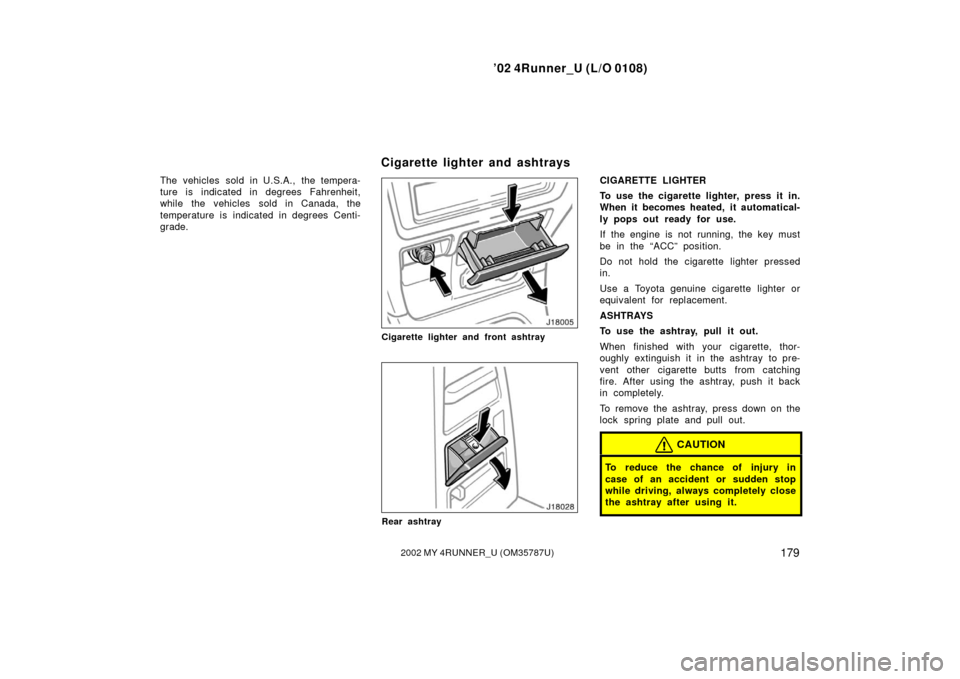 TOYOTA 4RUNNER 2002 N210 / 4.G Owners Guide ’02 4Runner_U (L/O 0108)
1792002 MY 4RUNNER_U (OM 35787U)
The vehicles sold in U.S.A., the tempera-
ture is indicated in degrees Fahrenheit,
while the vehicles sold in Canada, the
temperature is ind