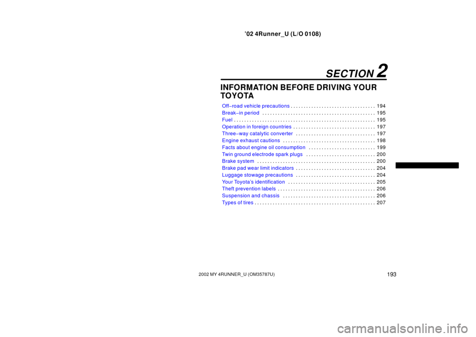 TOYOTA 4RUNNER 2002 N210 / 4.G Service Manual ’02 4Runner_U (L/O 0108)
1932002 MY 4RUNNER_U (OM 35787U)
INFORMATION BEFORE DRIVING YOUR
TOYOTA
Off�road vehicle precautions 194
. . . . . . . . . . . . . . . . . . . . . . . . . . . . . . . . . 
B