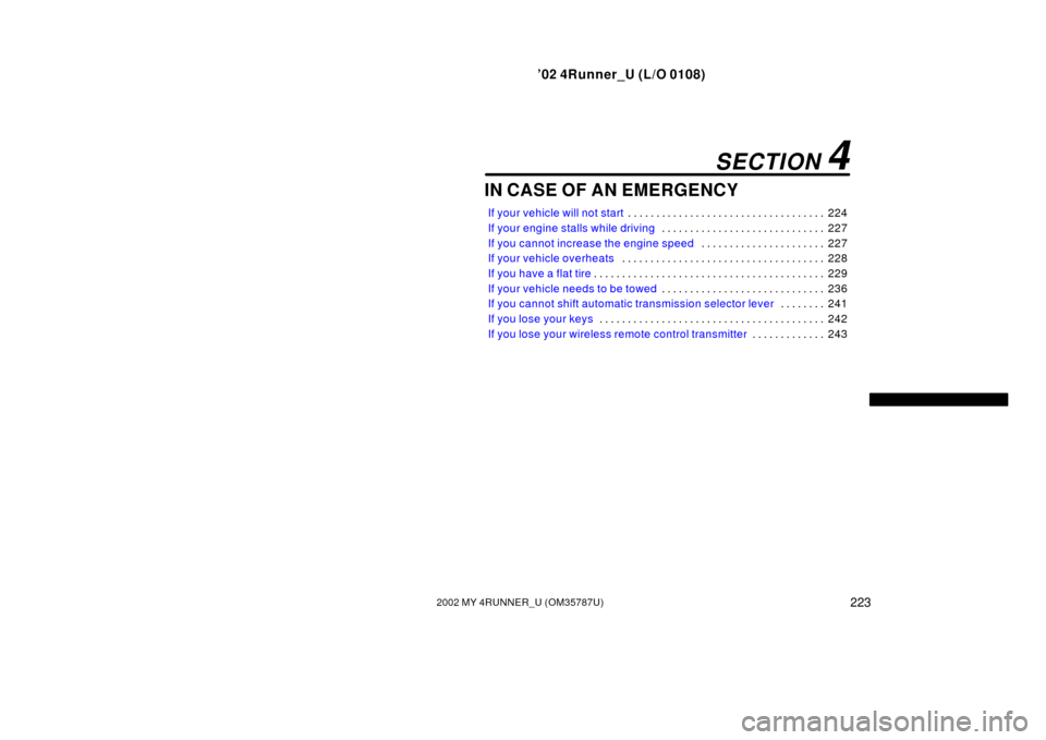 TOYOTA 4RUNNER 2002 N210 / 4.G Owners Manual ’02 4Runner_U (L/O 0108)
2232002 MY 4RUNNER_U (OM 35787U)
IN CASE OF AN EMERGENCY
If your vehicle will not start 224
. . . . . . . . . . . . . . . . . . . . . . . . . . . . . . . . . . . 
If your en