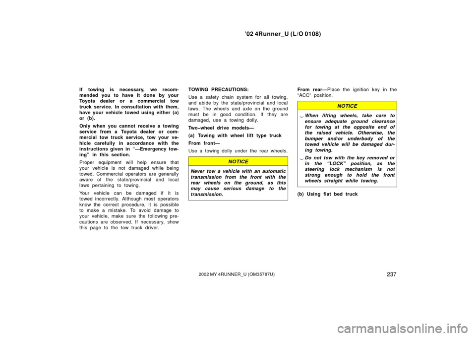 TOYOTA 4RUNNER 2002 N210 / 4.G Owners Manual ’02 4Runner_U (L/O 0108)
2372002 MY 4RUNNER_U (OM 35787U)
If towing is necessary, we recom-
mended you to have it done by your
Toyota dealer or a commercial tow
truck service. In consultation with t TOYOTA 4RUNNER 2002 N210 / 4.G Owners Manual ’02 4Runner_U (L/O 0108)
2372002 MY 4RUNNER_U (OM 35787U)
If towing is necessary, we recom-
mended you to have it done by your
Toyota dealer or a commercial tow
truck service. In consultation with t