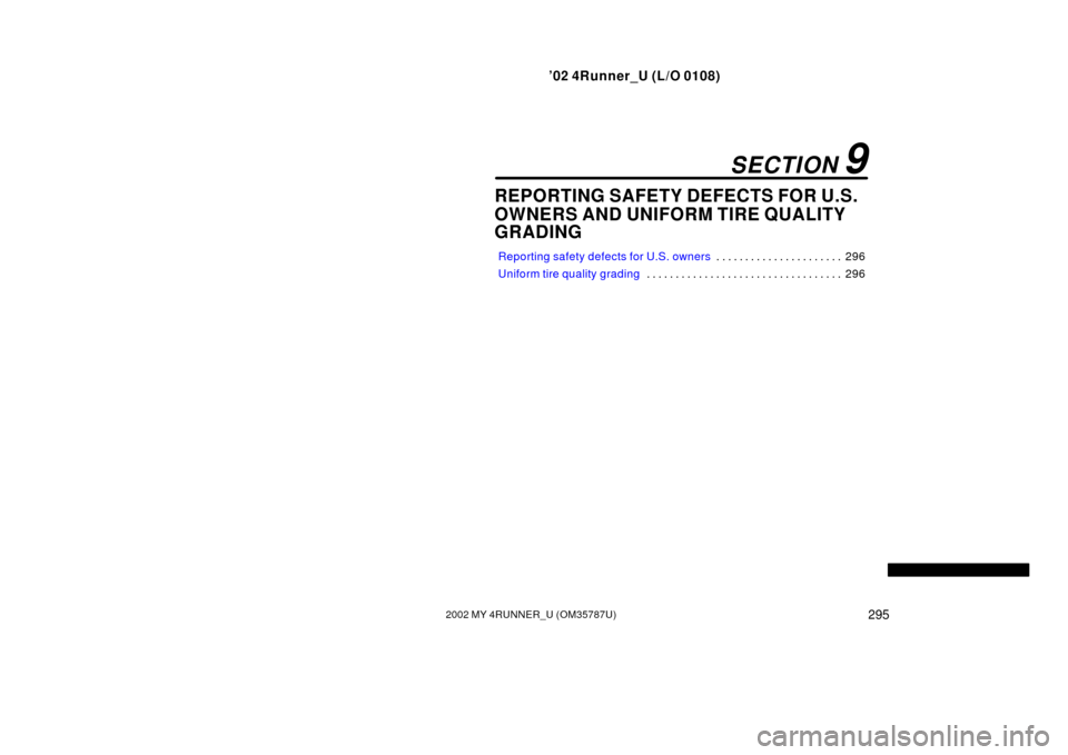 TOYOTA 4RUNNER 2002 N210 / 4.G Owners Manual ’02 4Runner_U (L/O 0108)
2952002 MY 4RUNNER_U (OM 35787U)
REPORTING SAFETY DEFECTS FOR U.S.
OWNERS AND UNIFORM TIRE QUALITY
GRADING
Reporting safety defects for U.S. owners 296
. . . . . . . . . . .