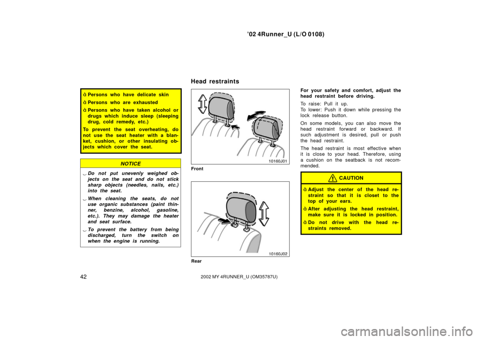 TOYOTA 4RUNNER 2002 N210 / 4.G User Guide ’02 4Runner_U (L/O 0108)
422002 MY 4RUNNER_U (OM 35787U)
Persons who have delicate skin
Persons who are exhausted
Persons who have taken alcohol or
drugs which induce sleep (sleeping
drug, cold r