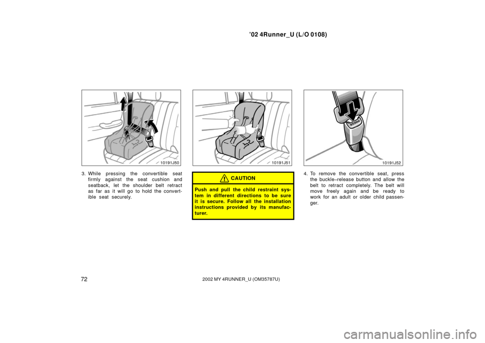 TOYOTA 4RUNNER 2002 N210 / 4.G Manual PDF ’02 4Runner_U (L/O 0108)
722002 MY 4RUNNER_U (OM 35787U)
3. While pressing the convertible seat
firmly against the seat cushion and
seatback, let the shoulder belt retract
as far as it will go to ho