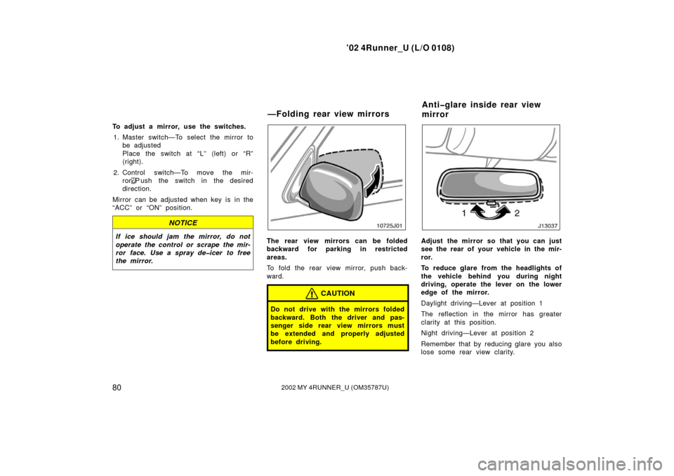 TOYOTA 4RUNNER 2002 N210 / 4.G Owners Manual ’02 4Runner_U (L/O 0108)
802002 MY 4RUNNER_U (OM 35787U)
To adjust a mirror, use the switches.
1. Master switch—To select the mirror to be adjusted
Place the switch at “L” (left) or “R”
(r
