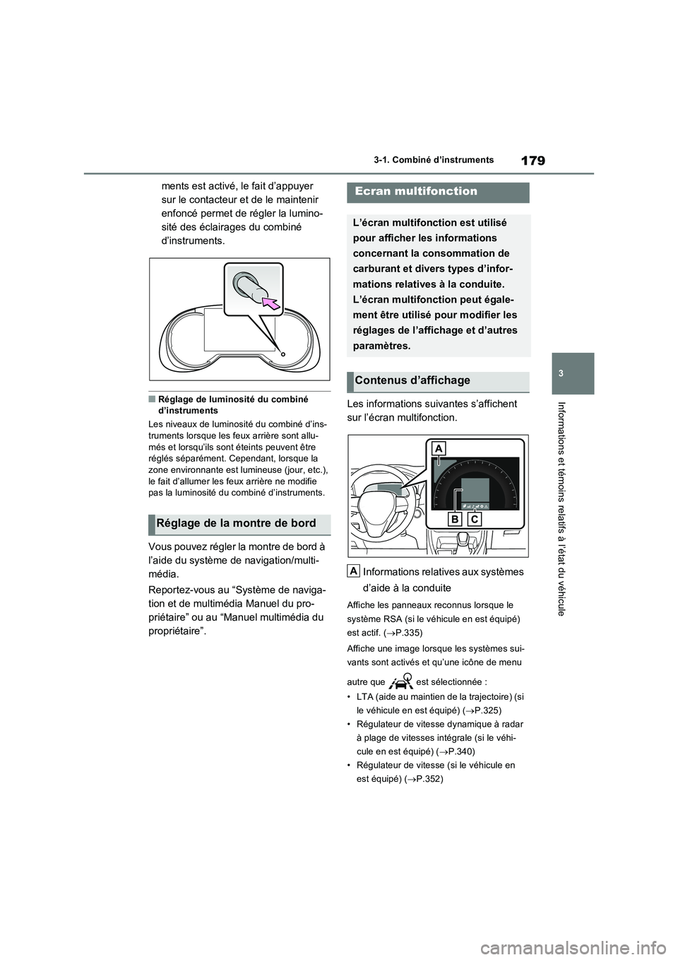 TOYOTA RAV4 PLUG-IN HYBRID 2022  Manuel du propriétaire (in French) 179
3 
3-1. Combiné d’instruments
Informations et témoins relatifs à l’état du véhicule
ments est activé, le fait d’appuyer  
sur le contacteur et de le maintenir 
enfoncé permet de régl