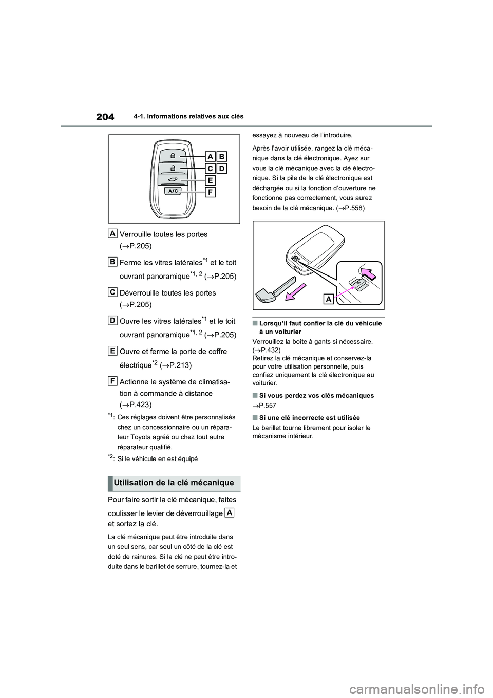TOYOTA RAV4 PLUG-IN HYBRID 2022  Manuel du propriétaire (in French) 2044-1. Informations relatives aux clés
Verrouille toutes les portes  
( P.205) 
Ferme les vitres latérales*1 et le toit  
ouvrant panoramique*1, 2 ( P.205) 
Déverrouille toutes les portes  
