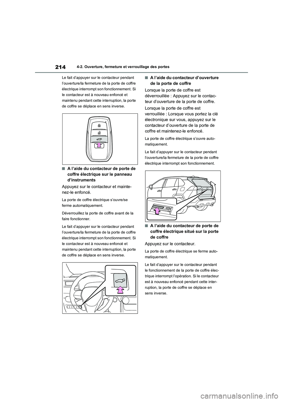 TOYOTA RAV4 PLUG-IN HYBRID 2022  Manuel du propriétaire (in French) 2144-2. Ouverture, fermeture et verrouillage des portes
Le fait d’appuyer sur le contacteur pendant 
l’ouverture/la fermeture de la porte de coffre 
électrique interrompt son fonctionnement. Si 
