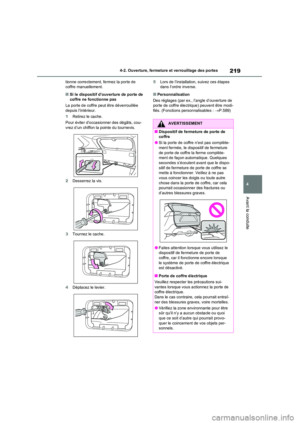 TOYOTA RAV4 PLUG-IN HYBRID 2022  Manuel du propriétaire (in French) 219
4 
4-2. Ouverture, fermeture et verrouillage des portes
Avant la conduite
tionne correctement, fermez la porte de  coffre manuellement.
�QSi le dispositif d’ouverture de porte de coffre ne fonct