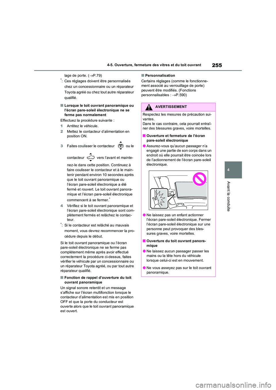 TOYOTA RAV4 PLUG-IN HYBRID 2022 Manuel du propriétaire (in French) 255
4
4-5. Ouverture, fermeture des vitres et du toit ouvrant
Avant la conduite
lage de porte. ( P.79)*: Ces réglages doivent être personnalisés
chez un concessionnaire ou un réparateur
Toy TOYOTA RAV4 PLUG-IN HYBRID 2022 Manuel du propriétaire (in French) 255
4
4-5. Ouverture, fermeture des vitres et du toit ouvrant
Avant la conduite
lage de porte. ( P.79)*: Ces réglages doivent être personnalisés
chez un concessionnaire ou un réparateur
Toy