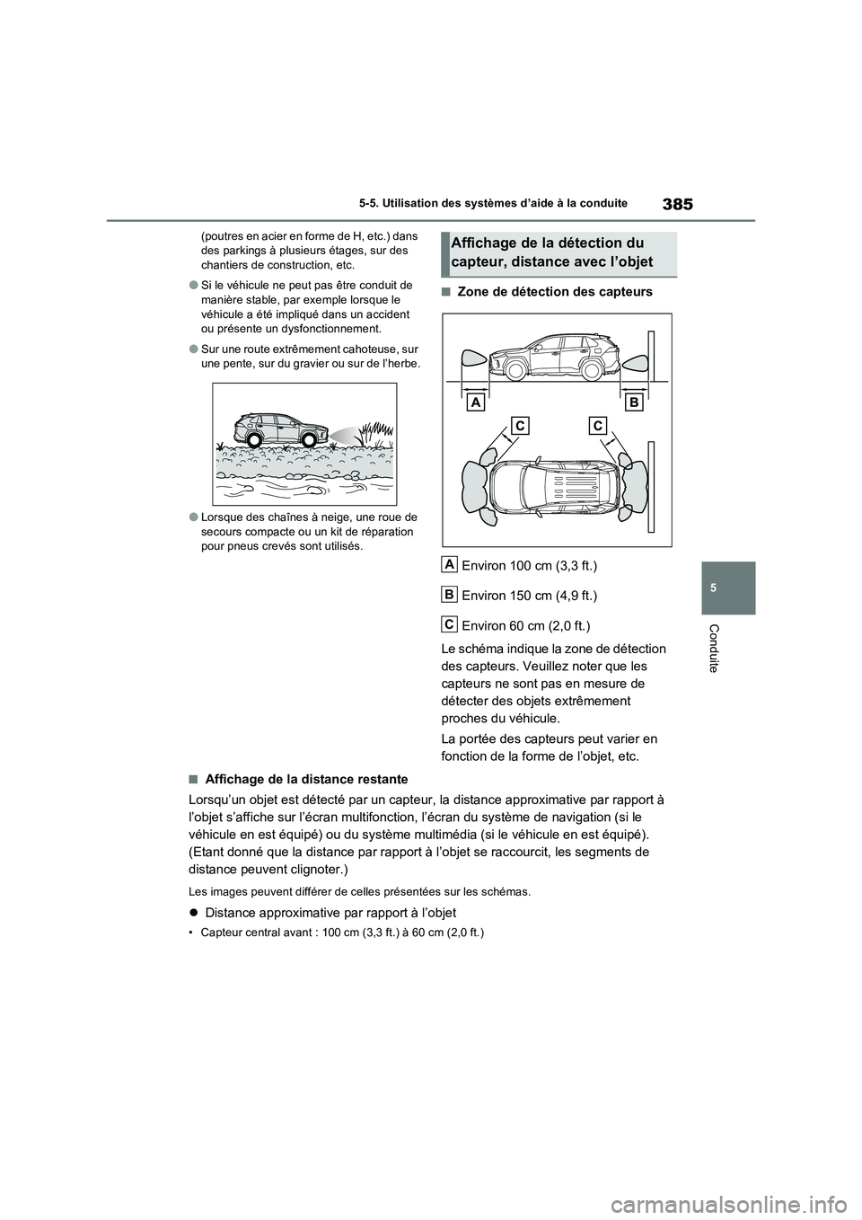 TOYOTA RAV4 PLUG-IN HYBRID 2022  Manuel du propriétaire (in French) 385
5 5-5. Utilisation des systèmes d’aide à la conduite
Conduite
(poutres en acier en forme de H, etc.) dans 
des parkings à plusieurs étages, sur des 
chantiers de construction, etc.
�OSi le v