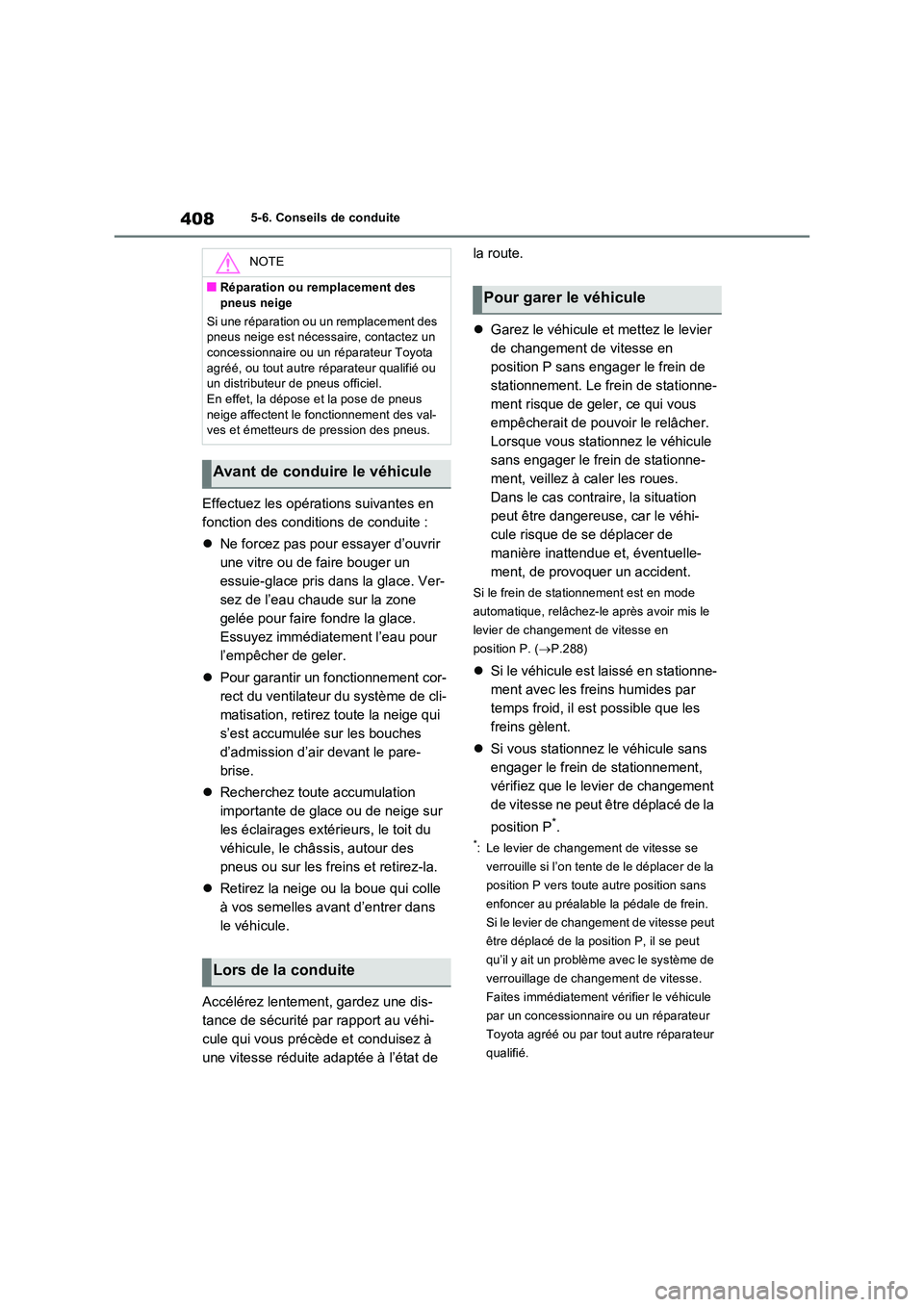 TOYOTA RAV4 PLUG-IN HYBRID 2022  Manuel du propriétaire (in French) 4085-6. Conseils de conduite
Effectuez les opérations suivantes en  
fonction des conditions de conduite : 
 Ne forcez pas pour essayer d’ouvrir  
une vitre ou de faire bouger un 
essuie-glace p