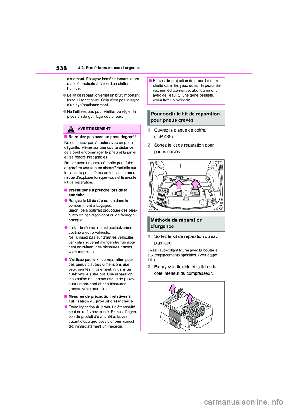 TOYOTA RAV4 PLUG-IN HYBRID 2022  Manuel du propriétaire (in French) 5388-2. Procédures en cas d’urgence 
diatement. Essuyez immédiatement le pro- duit d’étanchéité à l’aide d’un chiffon humide.
�OLe kit de réparation émet un bruit important lorsqu’il