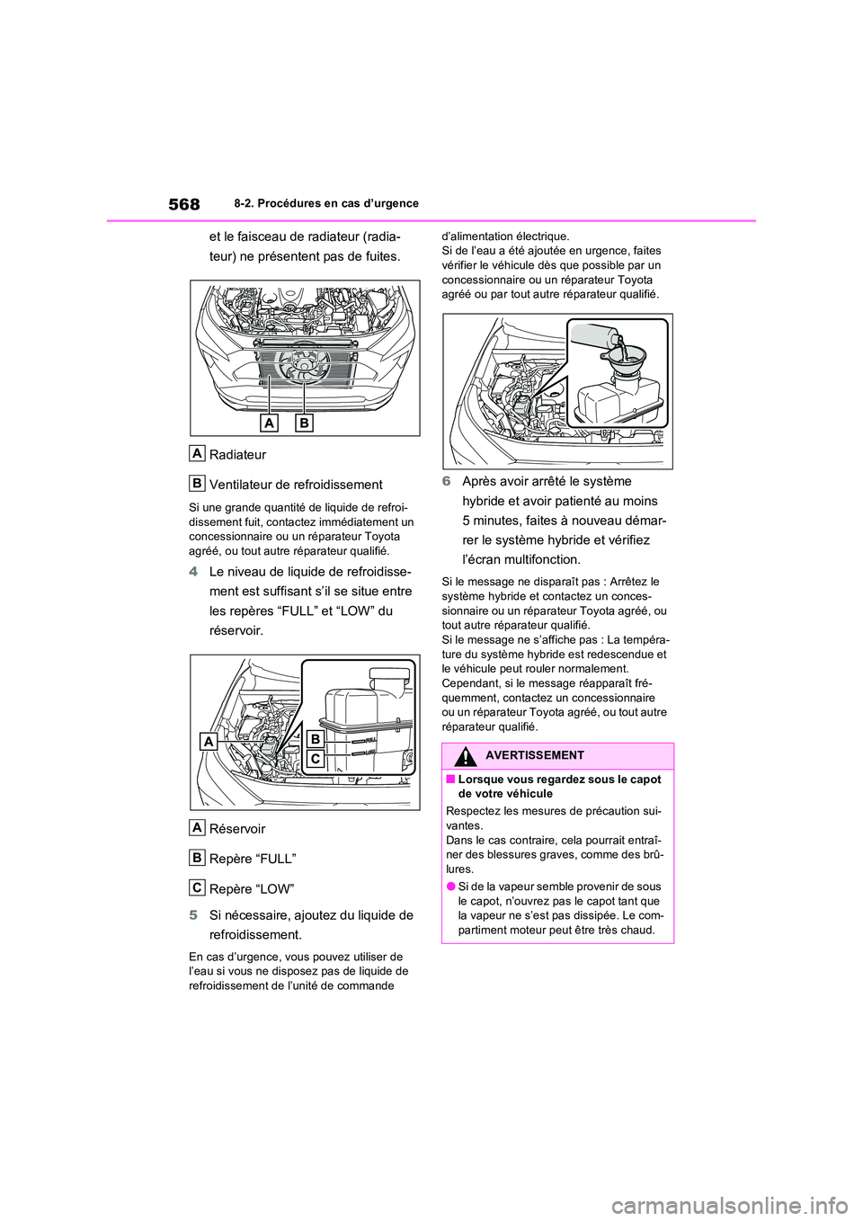 TOYOTA RAV4 PLUG-IN HYBRID 2022  Manuel du propriétaire (in French) 5688-2. Procédures en cas d’urgence
et le faisceau de radiateur (radia- 
teur) ne présentent pas de fuites. 
Radiateur 
Ventilateur de refroidissement
Si une grande quantité de liquide de refroi-