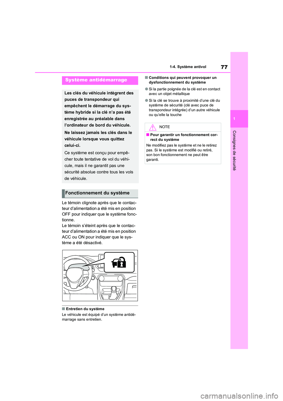 TOYOTA RAV4 PLUG-IN HYBRID 2022  Manuel du propriétaire (in French) 77
1 
1-4. Système antivol
Consignes de sécurité
1-4.Système antivol
Le témoin clignote après que le contac- 
teur d’alimentation a été mis en position 
OFF pour indiquer que le système fon