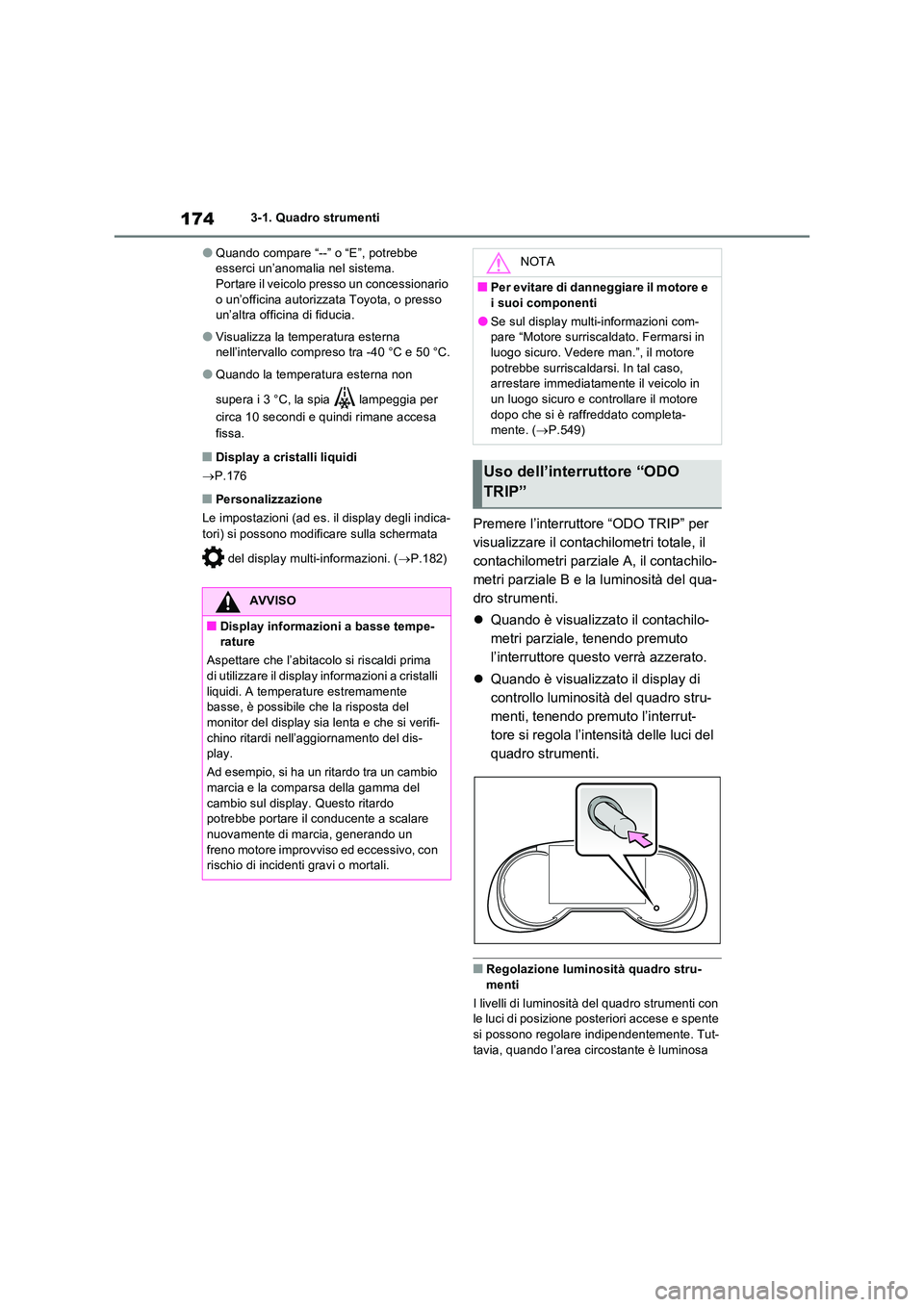 TOYOTA RAV4 PLUG-IN HYBRID 2022  Manuale duso (in Italian) 1743-1. Quadro strumenti
�OQuando compare “--” o “E”, potrebbe  esserci un’anomalia nel sistema.Portare il veicolo presso un concessionario  
o un’officina autorizzata Toyota, o presso  un
