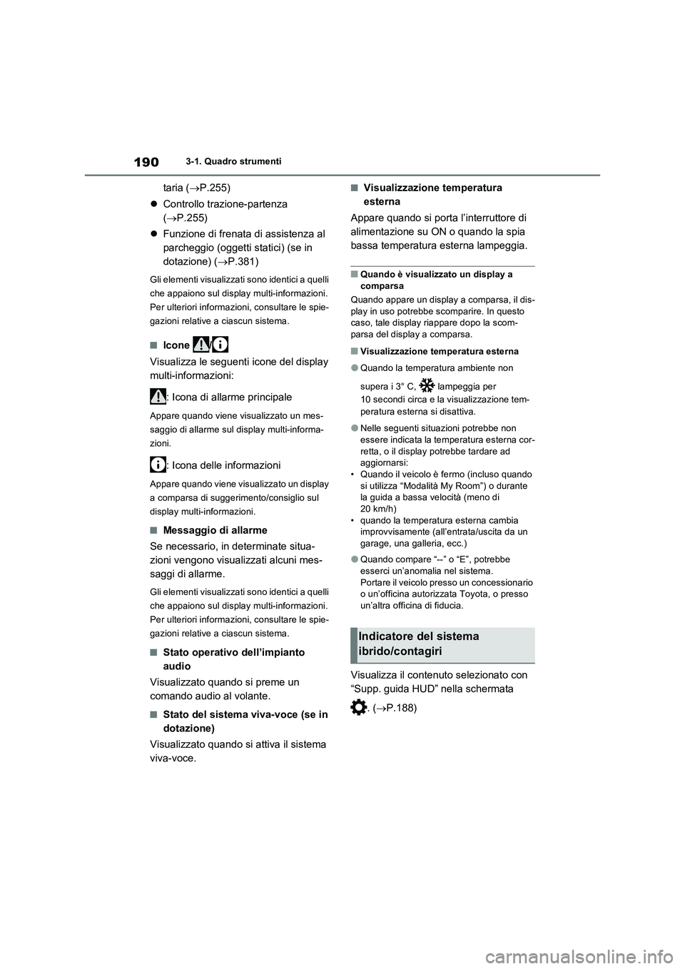 TOYOTA RAV4 PLUG-IN HYBRID 2022 Manuale duso (in Italian) 1903-1. Quadro strumenti
taria (P.255)
Controllo trazione-partenza
(P.255)
Funzione di frenata di assistenza al
parcheggio (oggetti statici) (se in
dotazione) (P.381)
Gli elementi vi TOYOTA RAV4 PLUG-IN HYBRID 2022 Manuale duso (in Italian) 1903-1. Quadro strumenti
taria (P.255)
Controllo trazione-partenza
(P.255)
Funzione di frenata di assistenza al
parcheggio (oggetti statici) (se in
dotazione) (P.381)
Gli elementi vi