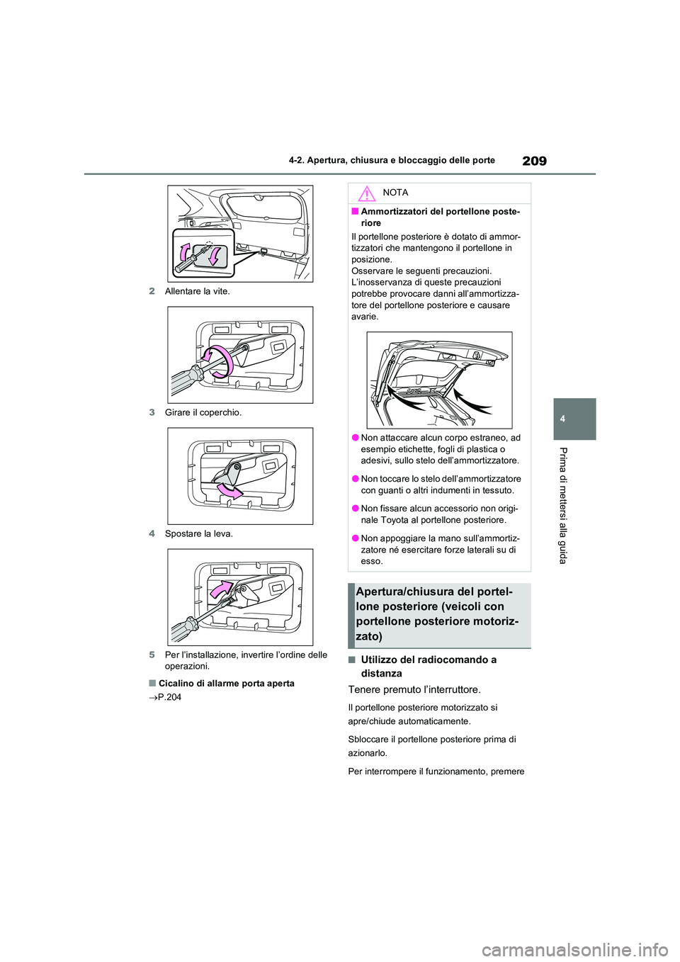 TOYOTA RAV4 PLUG-IN HYBRID 2022 Manuale duso (in Italian) 209
4
4-2. Apertura, chiusura e bloccaggio delle porte
Prima di mettersi alla guida
2 Allentare la vite.
3 Girare il coperchio.
4 Spostare la leva.
5 Per l’installazione, invertire l’ordine de TOYOTA RAV4 PLUG-IN HYBRID 2022 Manuale duso (in Italian) 209
4
4-2. Apertura, chiusura e bloccaggio delle porte
Prima di mettersi alla guida
2 Allentare la vite.
3 Girare il coperchio.
4 Spostare la leva.
5 Per l’installazione, invertire l’ordine de