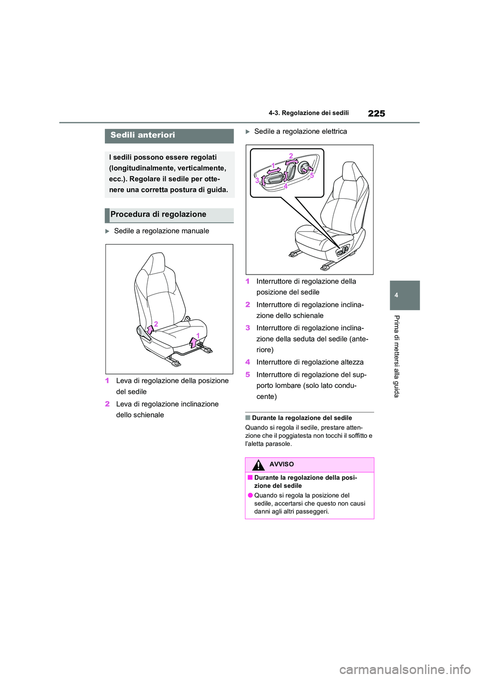 TOYOTA RAV4 PLUG-IN HYBRID 2022  Manuale duso (in Italian) 225
4 
4-3. Regolazione dei sedili
Prima di mettersi alla guida
4-3.Regolazion e dei s edili
Sedile a regolazione manuale 
1 Leva di regolazione della posizione  
del sedile 
2 Leva di regolazione 