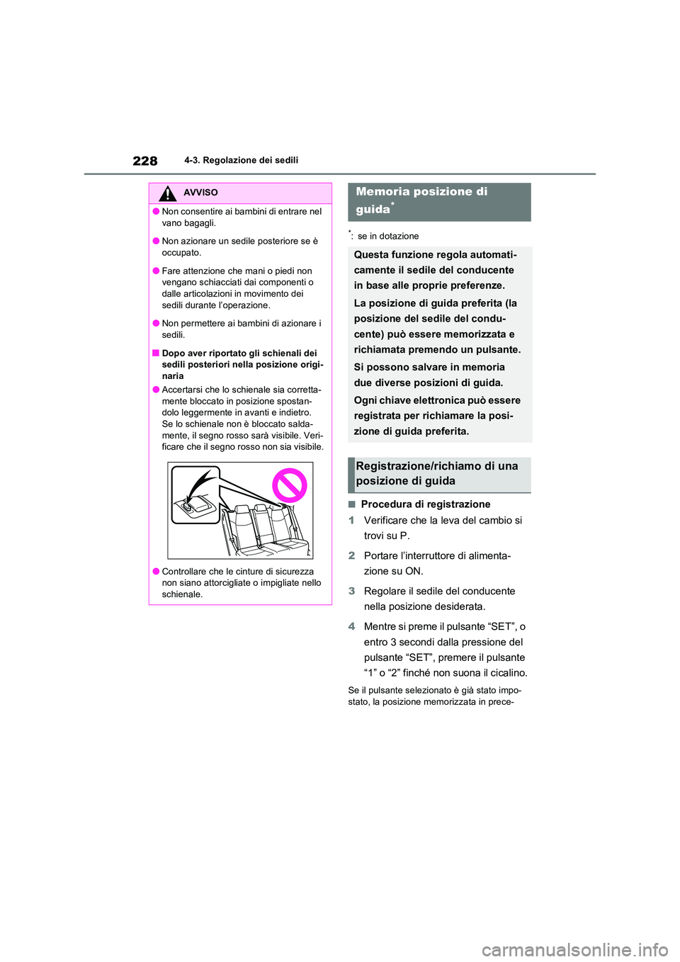 TOYOTA RAV4 PLUG-IN HYBRID 2022  Manuale duso (in Italian) 2284-3. Regolazione dei sedili
*: se in dotazione
�QProcedura di registrazione 
1 Verificare che la leva del cambio si  
trovi su P. 
2 Portare l’interruttore di alimenta- 
zione su ON. 
3 Regolare 