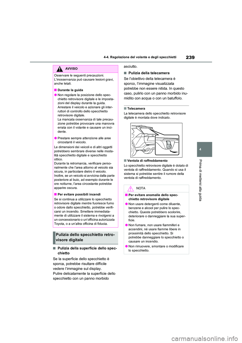 TOYOTA RAV4 PLUG-IN HYBRID 2022  Manuale duso (in Italian) 239
4 
4-4. Regolazione del volante e degli specchietti
Prima di mettersi alla guida
�QPulizia della superficie dello spec- 
chietto 
Se la superficie dello specchietto è  
sporca, potrebbe risultare