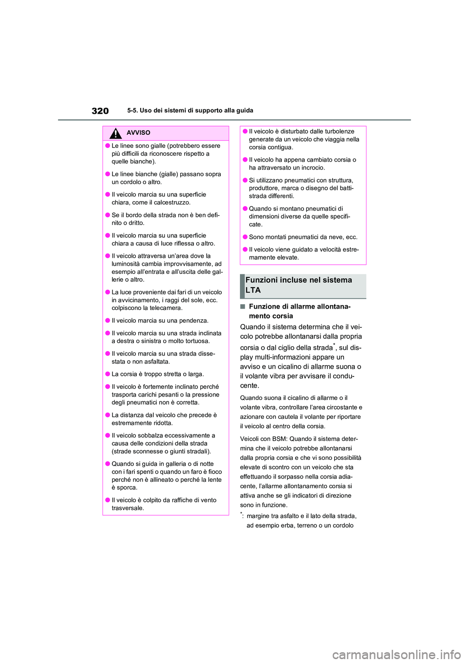 TOYOTA RAV4 PLUG-IN HYBRID 2022  Manuale duso (in Italian) 3205-5. Uso dei sistemi di supporto alla guida
�QFunzione di allarme allontana- 
mento corsia 
Quando il sistema determina che il vei- 
colo potrebbe allontanarsi dalla propria  
corsia o dal ciglio d