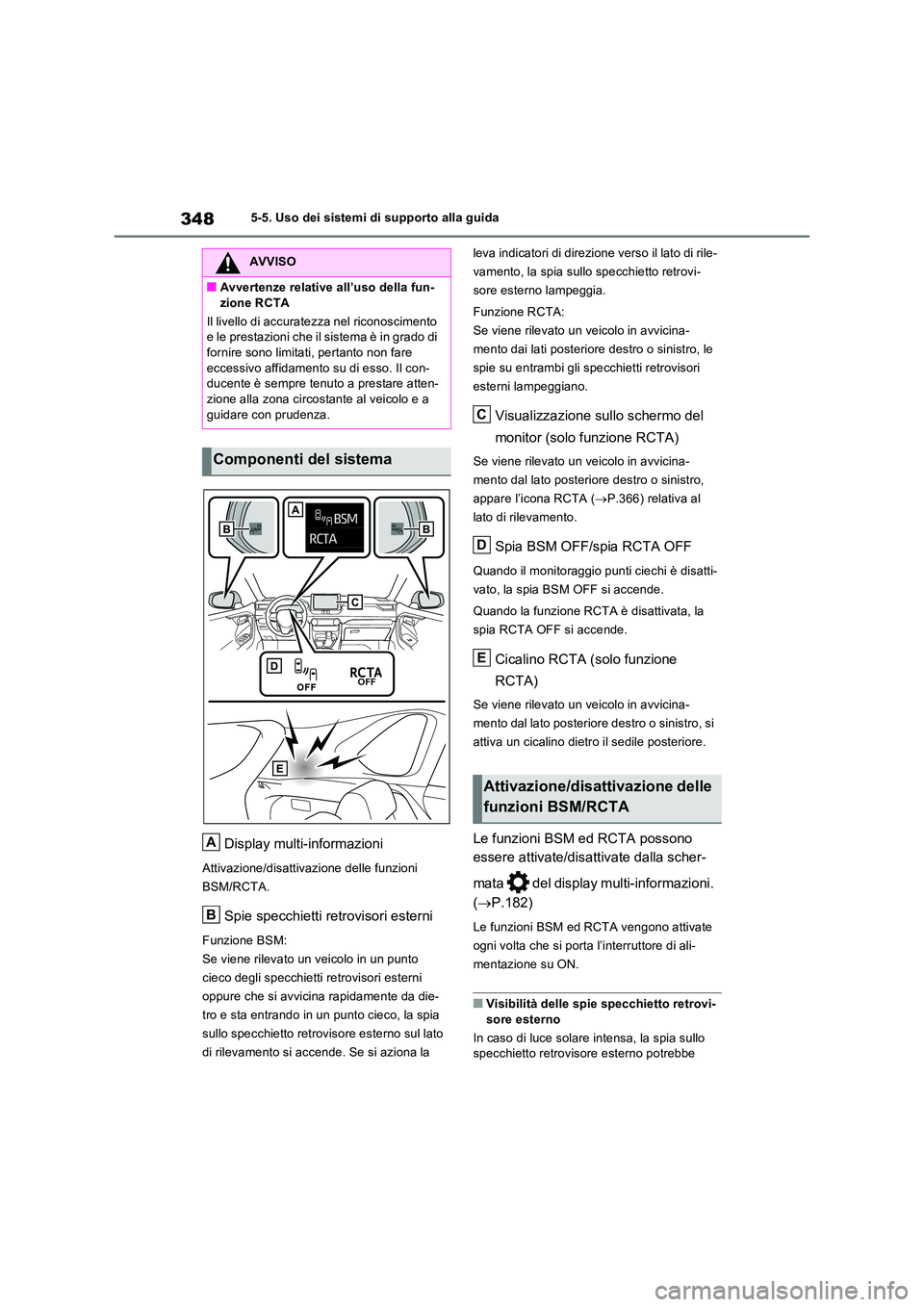 TOYOTA RAV4 PLUG-IN HYBRID 2022  Manuale duso (in Italian) 3485-5. Uso dei sistemi di supporto alla guida
Display multi-informazioni
Attivazione/disattivazione delle funzioni  
BSM/RCTA.
Spie specchietti retrovisori esterni
Funzione BSM:
Se viene rilevato un 