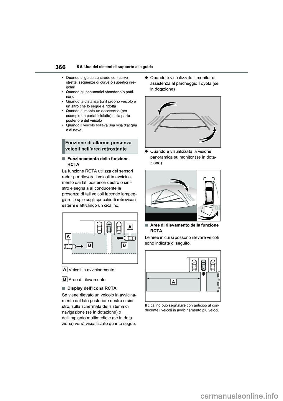TOYOTA RAV4 PLUG-IN HYBRID 2022  Manuale duso (in Italian) 3665-5. Uso dei sistemi di supporto alla guida
• Quando si guida su strade con curve 
strette, sequenze di curve o superfici irre-
golari
• Quando gli pneumatici sbandano o patti-
nano
• Quando 