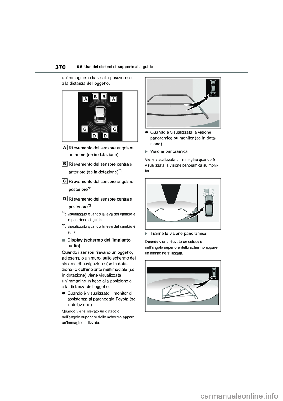 TOYOTA RAV4 PLUG-IN HYBRID 2022  Manuale duso (in Italian) 3705-5. Uso dei sistemi di supporto alla guida
un’immagine in base alla posizione e 
alla distanza dell’oggetto.
Rilevamento del sensore angolare 
anteriore (se in dotazione)
Rilevamento del senso