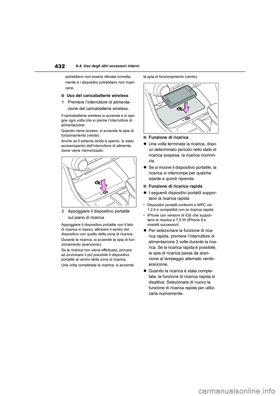 TOYOTA RAV4 PLUG-IN HYBRID 2022  Manuale duso (in Italian) 4326-4. Uso degli altri accessori interni
potrebbero non essere rilevate corretta-
mente e i dispositivi potrebbero non ricari-
carsi.
�QUso del caricabatterie wireless
1Premere l’interruttore di al