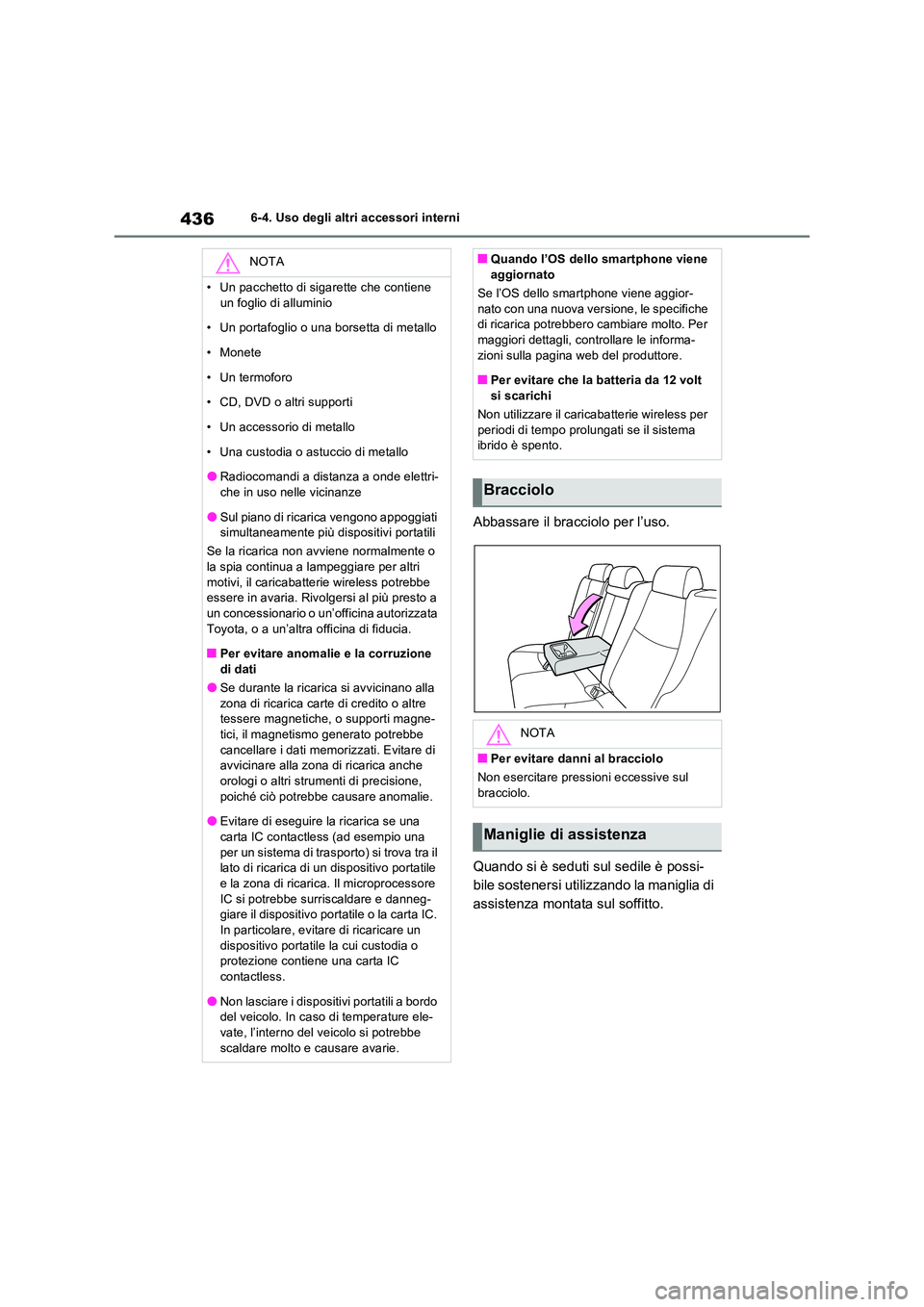 TOYOTA RAV4 PLUG-IN HYBRID 2022  Manuale duso (in Italian) 4366-4. Uso degli altri accessori interni
Abbassare il bracciolo per l’uso. 
Quando si è seduti sul sedile è possi- 
bile sostenersi utilizzando la maniglia di 
assistenza montata sul soffitto.
NO