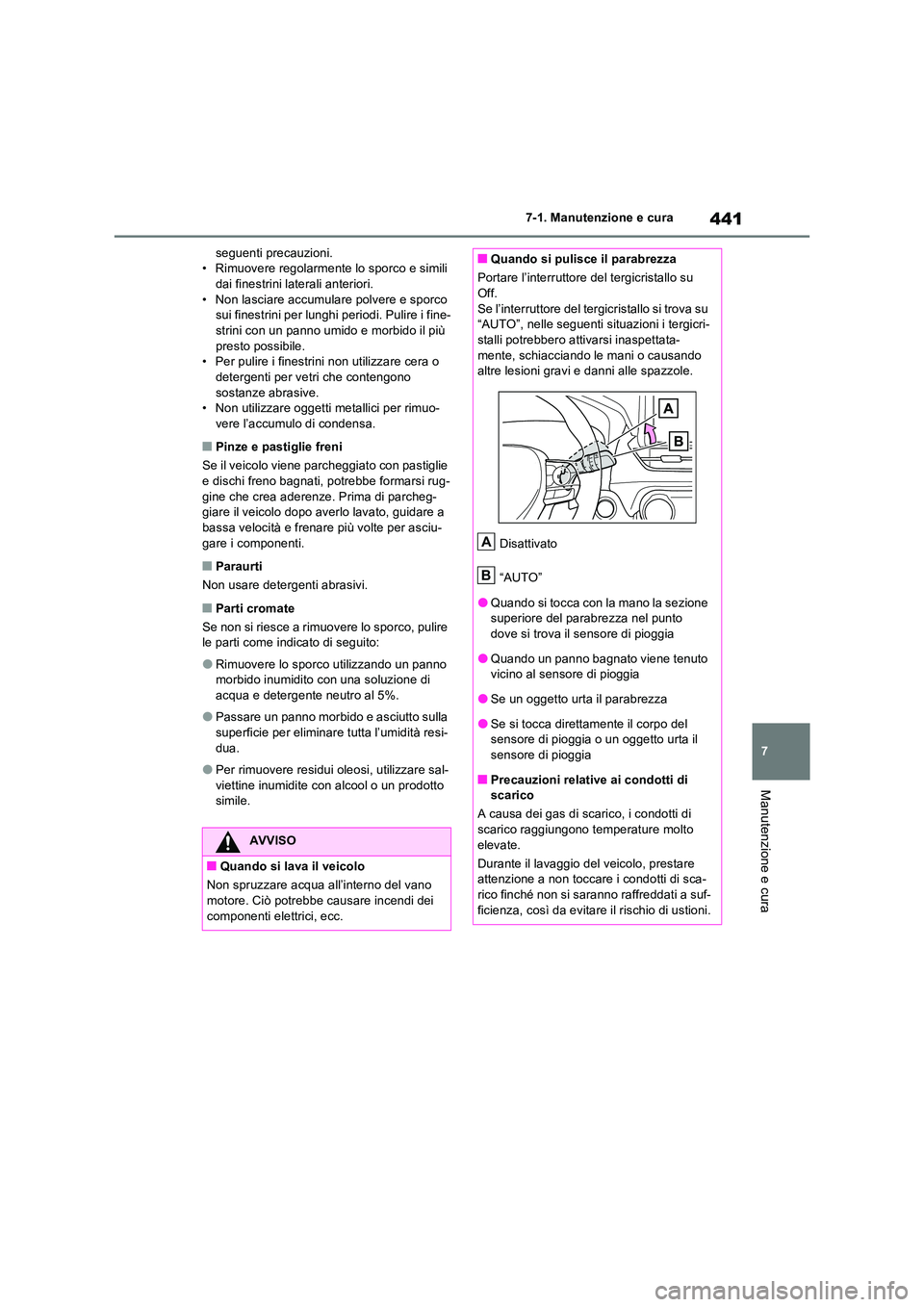 TOYOTA RAV4 PLUG-IN HYBRID 2022  Manuale duso (in Italian) 441
7 
7-1. Manutenzione e cura
Manutenzione e cura
seguenti precauzioni. • Rimuovere regolarmente lo sporco e simili dai finestrini laterali anteriori. 
• Non lasciare accumulare polvere e sporco