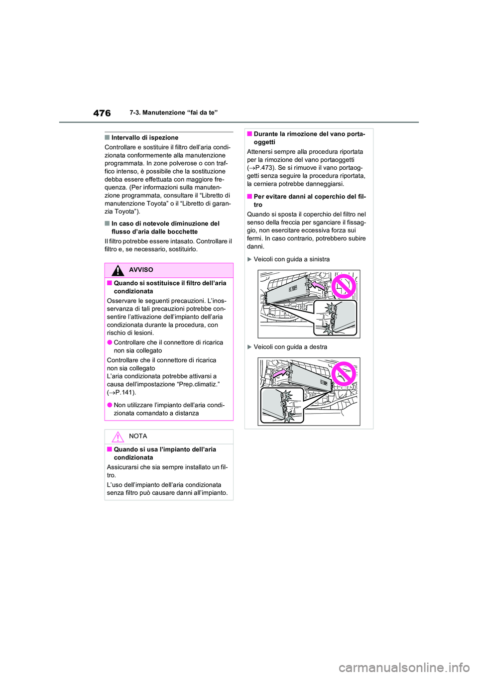 TOYOTA RAV4 PLUG-IN HYBRID 2022  Manuale duso (in Italian) 4767-3. Manutenzione “fai da te”
�QIntervallo di ispezione 
Controllare e sostituire il filtro dell’aria condi- zionata conformemente alla manutenzione programmata. In zone polverose o con traf-