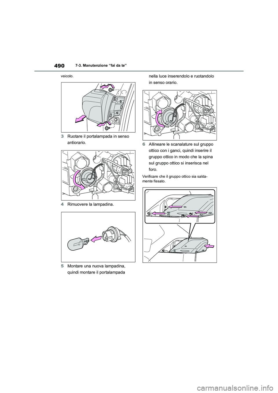 TOYOTA RAV4 PLUG-IN HYBRID 2022  Manuale duso (in Italian) 4907-3. Manutenzione “fai da te”
veicolo.
3Ruotare il portalampada in senso 
antiorario.
4Rimuovere la lampadina.
5Montare una nuova lampadina, 
quindi montare il portalampada nella luce inserendo