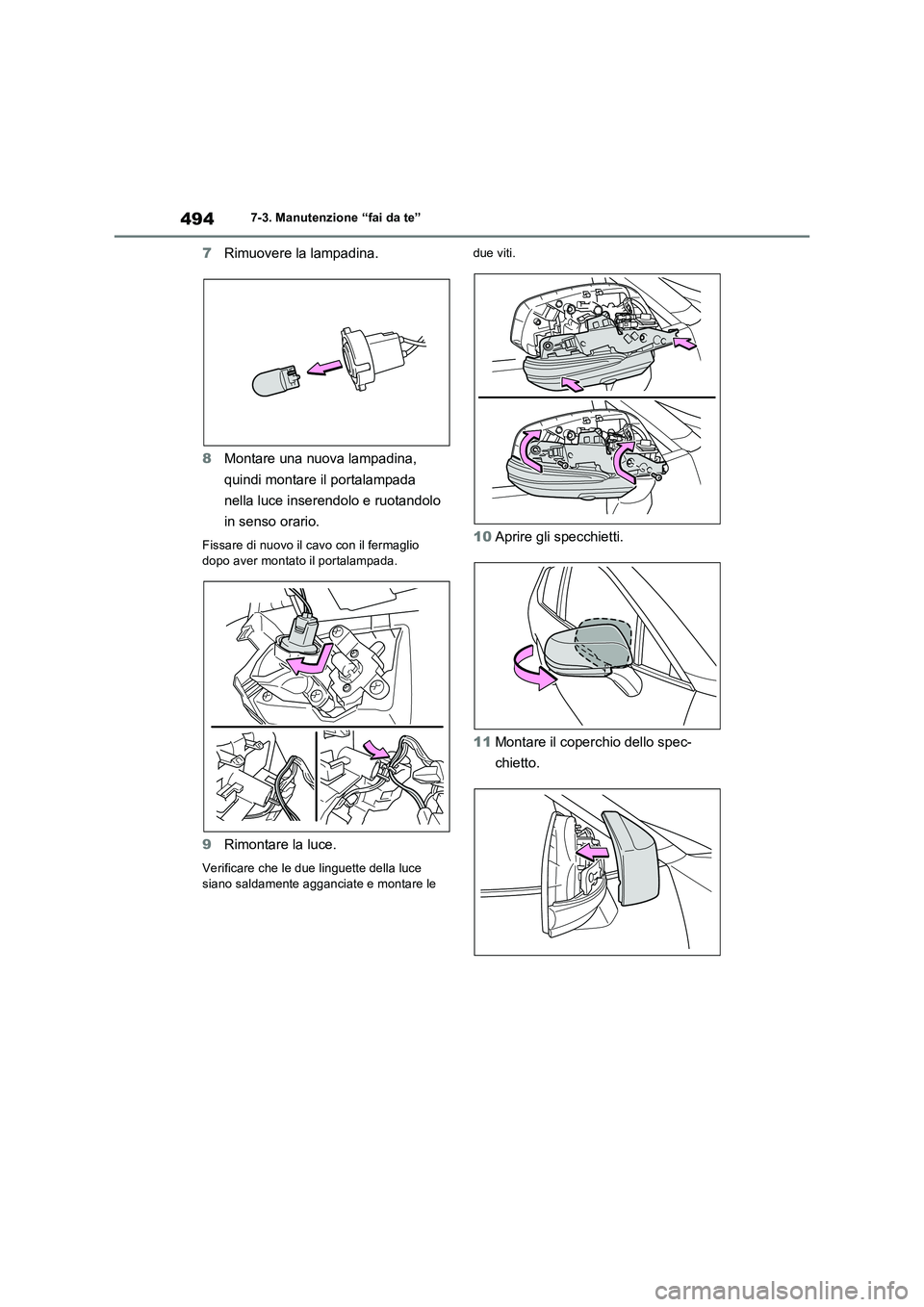 TOYOTA RAV4 PLUG-IN HYBRID 2022  Manuale duso (in Italian) 4947-3. Manutenzione “fai da te”
7Rimuovere la lampadina.
8Montare una nuova lampadina, 
quindi montare il portalampada 
nella luce inserendolo e ruotandolo 
in senso orario.
Fissare di nuovo il c