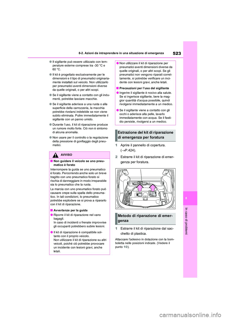 TOYOTA RAV4 PLUG-IN HYBRID 2022  Manuale duso (in Italian) 523
8 
8-2. Azioni da intraprendere in una situazione di emergenza
In caso di problemi
�OIl sigillante può essere utilizzato con tem- perature esterne comprese tra -30 °C e 60 °C.
�OIl kit è proge