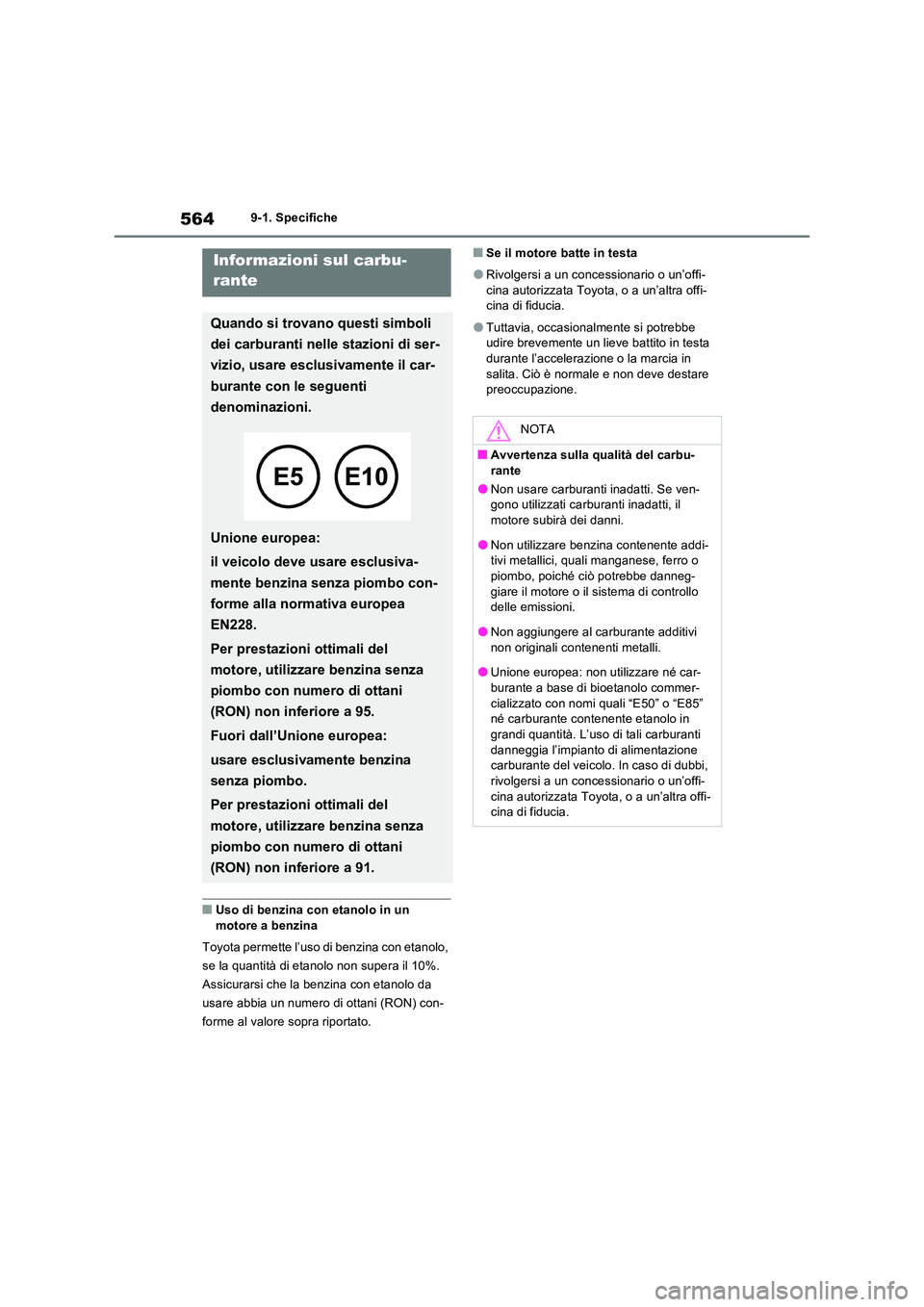 TOYOTA RAV4 PLUG-IN HYBRID 2022  Manuale duso (in Italian) 5649-1. Specifiche
�QUso di benzina con etanolo in un  
motore a benzina 
Toyota permette l’uso di benzina con etanolo,  
se la quantità di etanolo non supera il 10%. 
Assicurarsi che la benzina co