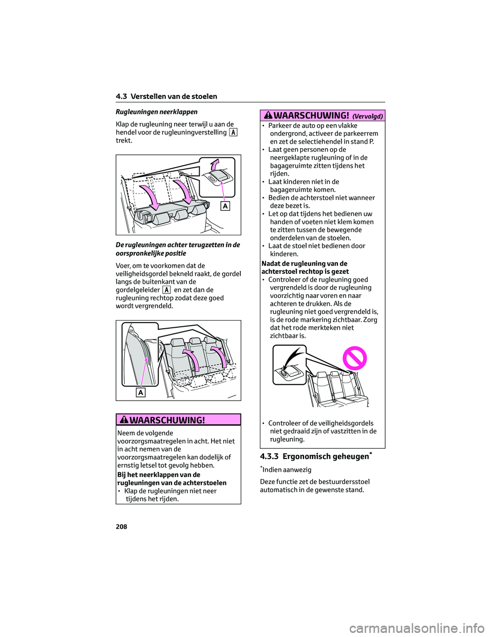 TOYOTA RAV4 PLUG-IN HYBRID 2022 Instructieboekje (in Dutch) Rugleuningen neerklappen
Klap de rugleuning neer terwijl u aan de
hendel voor de rugleuningverstelling
Atrekt.
De rugleuningen achter terugzetten in de
oorspronkelijke positie
Voer, om te voorkomen da TOYOTA RAV4 PLUG-IN HYBRID 2022 Instructieboekje (in Dutch) Rugleuningen neerklappen
Klap de rugleuning neer terwijl u aan de
hendel voor de rugleuningverstelling
Atrekt.
De rugleuningen achter terugzetten in de
oorspronkelijke positie
Voer, om te voorkomen da