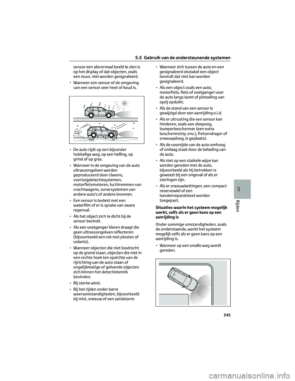 TOYOTA RAV4 PLUG-IN HYBRID 2022  Instructieboekje (in Dutch) sensor een abnormaal beeld te zien is
op het display of dat objecten, zoals
een muur, niet worden gesignaleerd.
• Wanneer een sensor of de omgeving
van een sensor zeer heet of koud is.
• De auto r