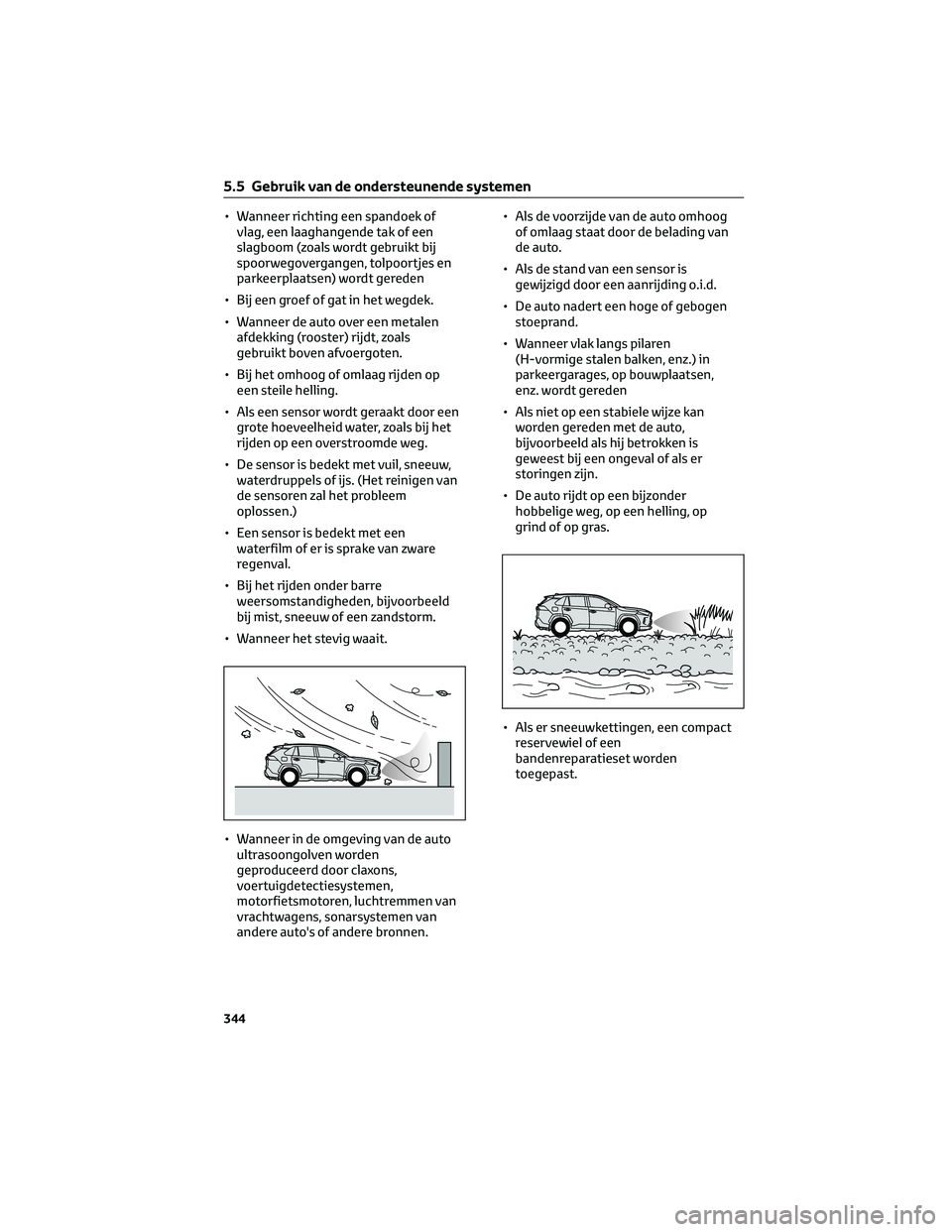 TOYOTA RAV4 PLUG-IN HYBRID 2022  Instructieboekje (in Dutch) • Wanneer richting een spandoek of
vlag, een laaghangende tak of een
slagboom (zoals wordt gebruikt bij
spoorwegovergangen, tolpoortjes en
parkeerplaatsen) wordt gereden
• Bij een groef of gat in 