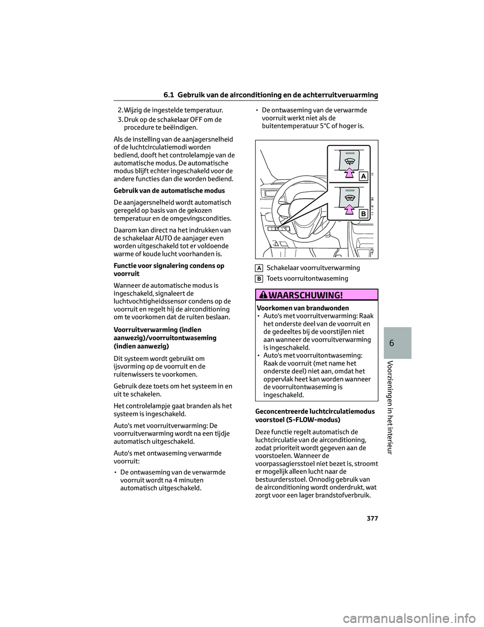 TOYOTA RAV4 PLUG-IN HYBRID 2022  Instructieboekje (in Dutch) 2. Wijzig de ingestelde temperatuur.
3. Druk op de schakelaar OFF om de
procedure te beëindigen.
Als de instelling van de aanjagersnelheid
of de luchtcirculatiemodi worden
bediend, dooft het controle