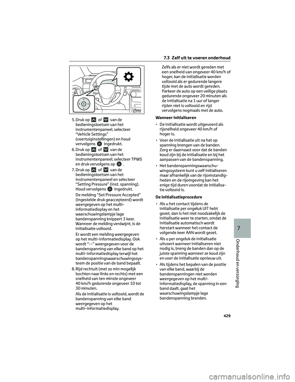 TOYOTA RAV4 PLUG-IN HYBRID 2022  Instructieboekje (in Dutch) 5. Druk opofvan de
bedieningstoetsen van het
instrumentenpaneel, selecteer
“Vehicle Settings”
(voertuiginstellingen) en houd
vervolgens
ingedrukt.
6. Druk op
ofvan de
bedieningstoetsen van het
ins